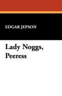 Lady Noggs, Peeress di Edgar Jepson edito da Wildside Press