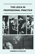 The Leica In Professional Practice di Heinrich Stockler edito da Sedgwick Press