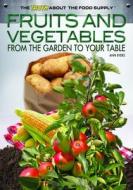 Fruits and Vegetables: From the Garden to Your Table di Ann Byers edito da Rosen Central