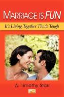 Marriage Is Fun di A. Timothy Starr edito da iUniverse