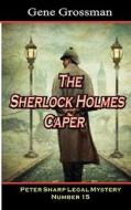 The Sherlock Holmes Caper: Peter Sharp Legal Mystery #15 di Gene Grossman edito da Createspace