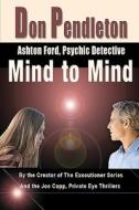 Mind to Mind: Ashton Ford, Psychic Detective: Ashton Ford Series di Don Pendleton edito da Createspace