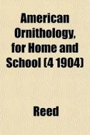 American Ornithology, For Home And Schoo di Lajoux Alexandra Reed edito da General Books