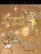 La Pequena Nina Clo-Clo/The Little Cluck Cluck Girl El Sombrero de Ramas/The Branch Hat di Lulu Calva edito da Palibrio