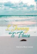 I Journey To Peace di Patricia West-Jones edito da Xlibris Corporation