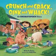 Crunch and Crack, Oink and Whack!: An Onomatopoeia Story di Brian P. Cleary edito da MILLBROOK PR