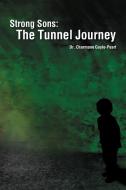 Strong Sons: The Tunnel Journey di Charmane Gayle-Peart, Dr Charmane Gayle-Peart edito da AUTHORHOUSE