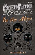 In the Abyss (Cryptofiction Classics - Weird Tales of Strange Creatures) di H. G. Wells edito da Read Books