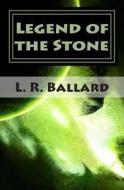 Legend of the Stone: Chapter I di L. R. Ballard edito da Createspace