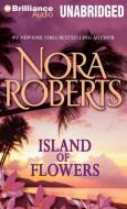 Island of Flowers di Nora Roberts edito da Brilliance Audio