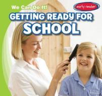 Getting Ready for School di Lois Fortuna edito da Gareth Stevens Publishing