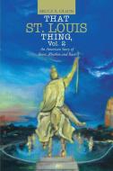 That St. Louis Thing, Vol. 2 di Bruce R. Olson edito da Lulu Publishing Services