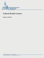 Federal Health Centers di Elayne J. Heisler edito da Createspace