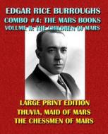 Edgar Rice Burroughs Combo #4: The Mars Books Volume II - Large Print Edition: The Children of Mars: Thuvia, Maid of Mars/The Chessmen of Mars di Edgar Rice Burroughs edito da Createspace