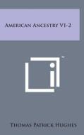American Ancestry V1-2 di Thomas Patrick Hughes edito da Literary Licensing, LLC