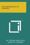 The Armenians in America di M. Vartan Malcolm edito da Literary Licensing, LLC