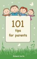 101 Tips for Parents di MR Richard D. Curtis, Richard Curtis edito da Createspace