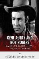 Gene Autry and Roy Rogers: America's Two Favorite Singing Cowboys di Charles River Editors edito da Createspace