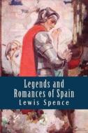Legends and Romances of Spain di Lewis Spence edito da Createspace Independent Publishing Platform