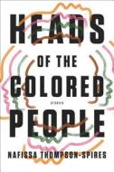 Heads of the Colored People: Stories di Nafissa Thompson-Spires edito da Atria Books