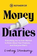 Refinery29 Money Diaries: Everything You've Ever Wanted to Know about Your Finances... and Everyone Else's di Lindsey Stanberry edito da TOUCHSTONE PR
