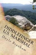 Diddlefinger: U. S. Marshal di Doyle Branham edito da Createspace