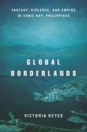 Global Borderlands di Victoria Reyes edito da Stanford University Press