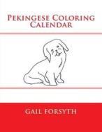 Pekingese Coloring Calendar di Gail Forsyth edito da Createspace