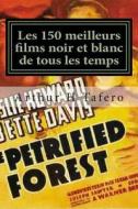 Les 150 Meilleurs Films Noir Et Blanc de Tous Les Temps: Noir Et Blanc Classics a Partir Des Annees 1930, Des Annees 1960 di Arthur H. Tafero edito da Createspace