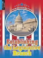 Establishing the Legislative Branch di Tyler Omoth edito da LIGHTBOX