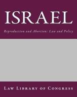 Israel: Reproduction and Abortion: Law and Policy di Law Library Of Congress edito da Createspace