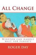 All Change: Winston Can Hardly Wait for Puberty di MR Roger Day edito da Createspace
