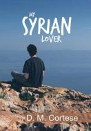 My Syrian Lover di D. M. Cortese edito da Xlibris