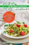 Mediterranean Cook Book: Colorful, Tasty and Simple Mediterranean Cuisine for Healthy Mediterranean Meals di Thomas Kelley edito da Createspace