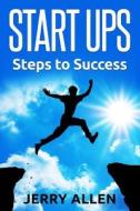Start Ups: Steps to Success di MR Jerry Allen edito da Createspace