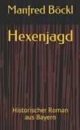 HEXENJAGD: HISTORISCHER ROMAN AUS BAYERN di MANFRED B CKL edito da LIGHTNING SOURCE UK LTD
