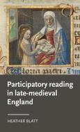 Participatory Reading in Late-Medieval England di Heather Blatt edito da Manchester University Press
