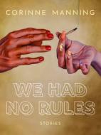We Had No Rules di Corinne Manning edito da ARSENAL PULP PRESS