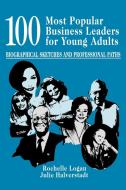 100 Most Popular Business Leaders for Young Adults di Rochelle Logan, Julie Halverstadt edito da Libraries Unlimited