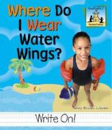 Where Do I Wear Water Wings? di Mary Elizabeth Salzmann edito da SandCastle