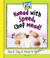 Knead with Speed, Chef Mead! di Kelly Doudna edito da SandCastle