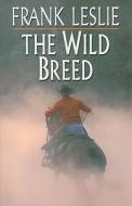 The Wild Breed di Frank Leslie edito da Wheeler Publishing