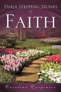 Daily Stepping Stones of Faith di Carolina Carpenter edito da XULON PR