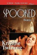 Spooked [Haunted 2] (Siren Publishing Classic) di Kristine Twining edito da SIREN PUB