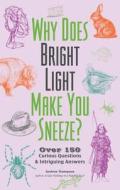 Why Does Bright Light Make You Sneeze? di Andrew Thompson edito da Ulysses Press