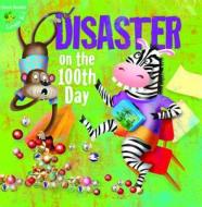 Disaster on the 100th Day di Jean Robertson, J. Jean Robertson edito da Little Birdie Books