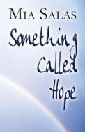 Something Called Hope di Mia Salas edito da America Star Books