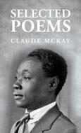 Selected Poems: Claude McKay di Claude McKay edito da LUSHENA BOOKS INC