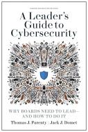 A Leader's Guide to Cybersecurity: Why Boards Need to Lead--And How to Do It di Thomas J. Parenty, Jack J. Domet edito da HARVARD BUSINESS REVIEW PR