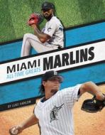 Miami Marlins All-Time Greats di Luke Hanlon edito da PR BOX BOOKS